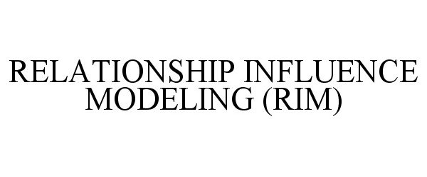  RELATIONSHIP INFLUENCE MODELING (RIM)