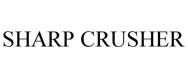 Trademark Logo SHARP CRUSHER