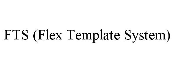 Trademark Logo FTS (FLEX TEMPLATE SYSTEM)