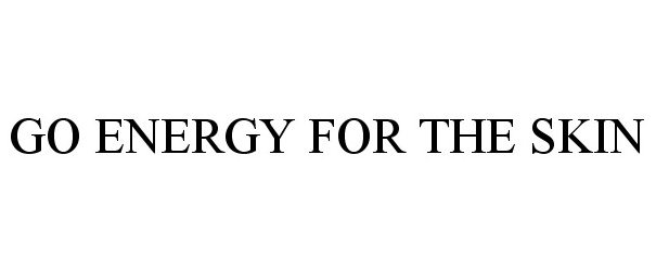 Trademark Logo GO ENERGY FOR THE SKIN