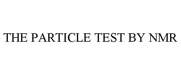  THE PARTICLE TEST BY NMR