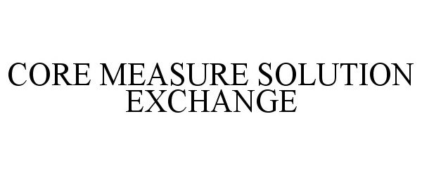  CORE MEASURE SOLUTION EXCHANGE