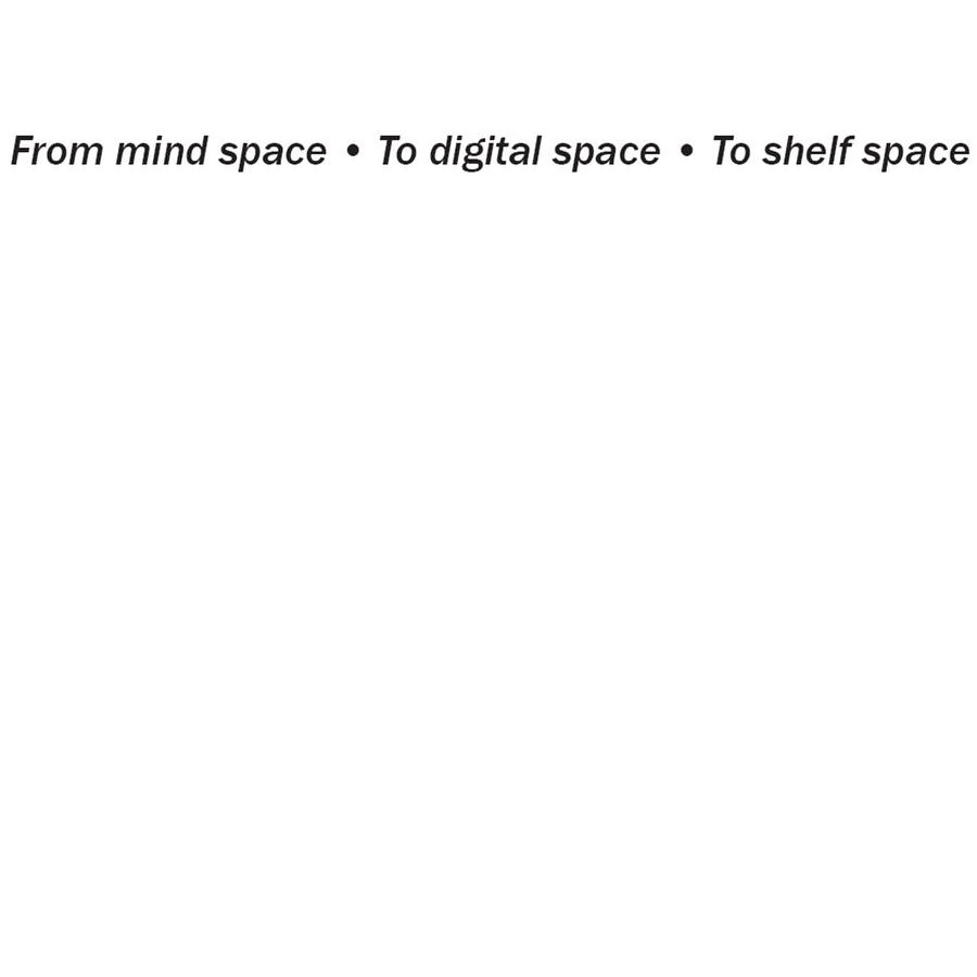  FROM MIND SPACE TO DIGITAL SPACE TO SHELF SPACE