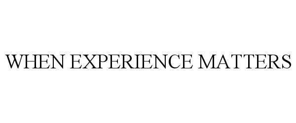  WHEN EXPERIENCE MATTERS