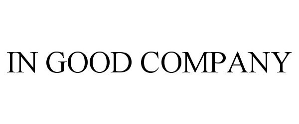 Trademark Logo IN GOOD COMPANY