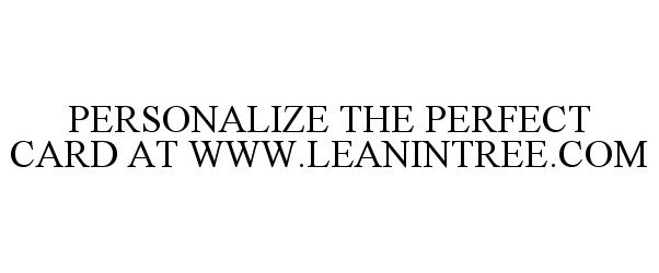 Trademark Logo PERSONALIZE THE PERFECT CARD AT WWW.LEANINTREE.COM
