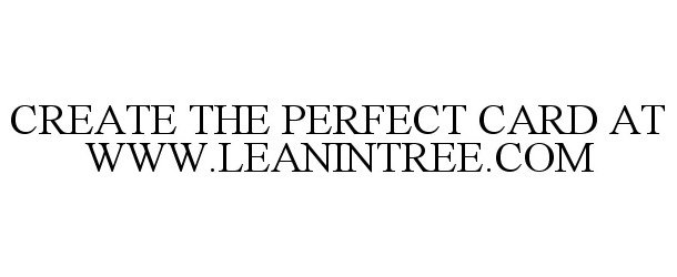  CREATE THE PERFECT CARD AT WWW.LEANINTREE.COM