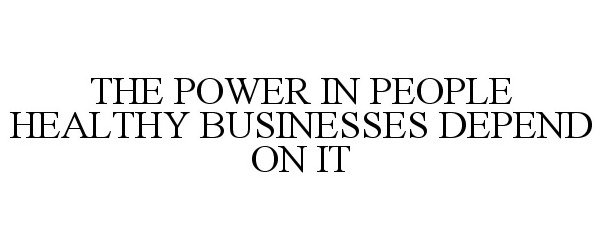  THE POWER IN PEOPLE HEALTHY BUSINESSES DEPEND ON IT