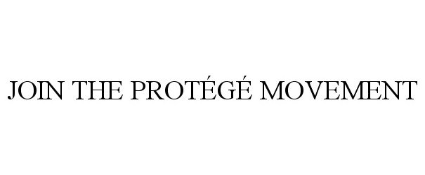 Trademark Logo JOIN THE PROTÃGÃ MOVEMENT