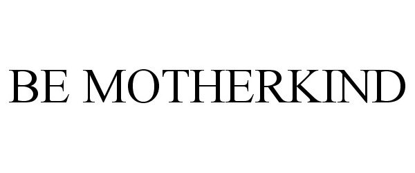  BE MOTHERKIND