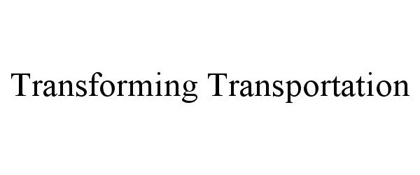 Trademark Logo TRANSFORMING TRANSPORTATION
