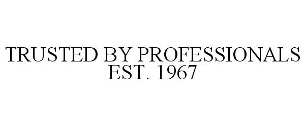  TRUSTED BY PROFESSIONALS EST. 1967