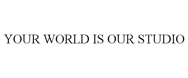 Trademark Logo YOUR WORLD IS OUR STUDIO