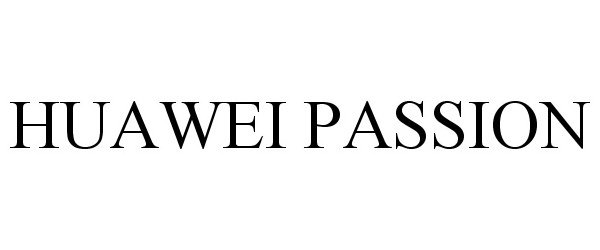 Trademark Logo HUAWEI PASSION
