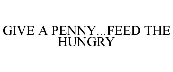  GIVE A PENNY ... FEED THE HUNGRY