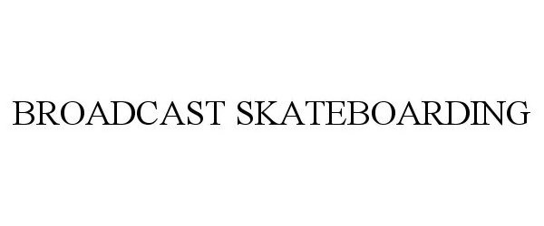 Trademark Logo BROADCAST SKATEBOARDING