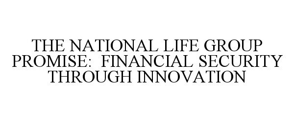  THE NATIONAL LIFE GROUP PROMISE: FINANCIAL SECURITY THROUGH INNOVATION