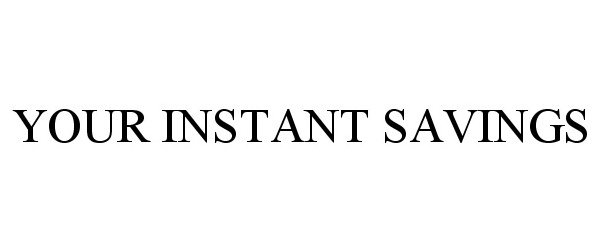  YOUR INSTANT SAVINGS