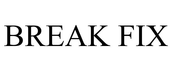 Trademark Logo BREAK FIX
