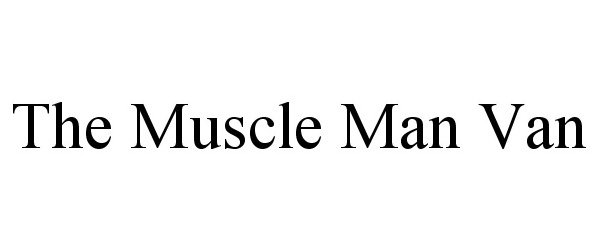 Trademark Logo THE MUSCLE MAN VAN