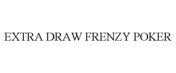 Trademark Logo EXTRA DRAW FRENZY POKER