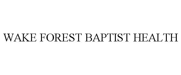 Trademark Logo WAKE FOREST BAPTIST HEALTH