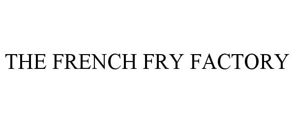 Trademark Logo THE FRENCH FRY FACTORY