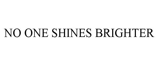  NO ONE SHINES BRIGHTER