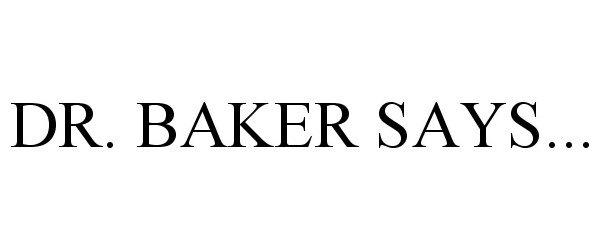Trademark Logo DR. BAKER SAYS...