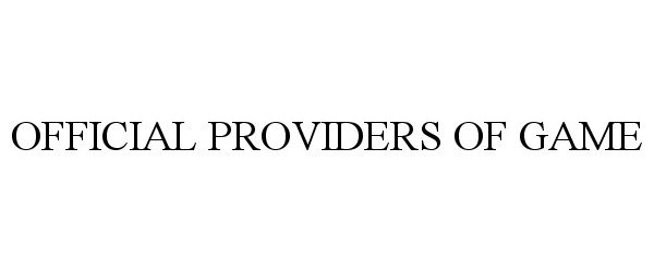  OFFICIAL PROVIDERS OF GAME