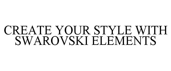Trademark Logo CREATE YOUR STYLE WITH SWAROVSKI ELEMENTS