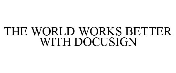  THE WORLD WORKS BETTER WITH DOCUSIGN