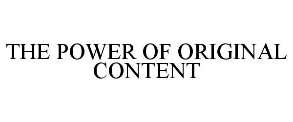 Trademark Logo THE POWER OF ORIGINAL CONTENT