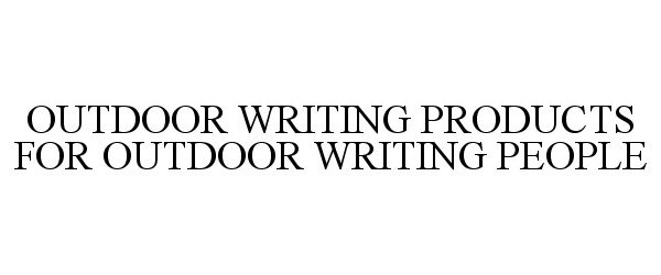  OUTDOOR WRITING PRODUCTS FOR OUTDOOR WRITING PEOPLE