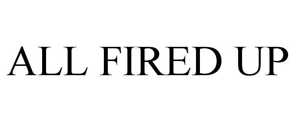 Trademark Logo ALL FIRED UP