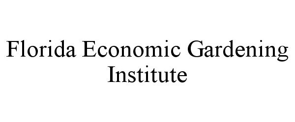Trademark Logo FLORIDA ECONOMIC GARDENING INSTITUTE