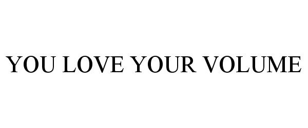  YOU LOVE YOUR VOLUME