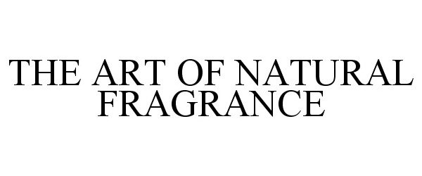 Trademark Logo THE ART OF NATURAL FRAGRANCE