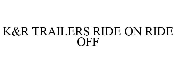  K&amp;R TRAILERS RIDE ON RIDE OFF