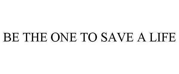  BE THE ONE TO SAVE A LIFE