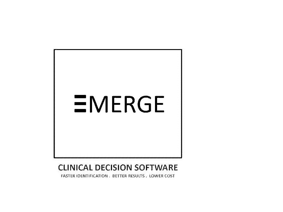  EMERGE CLINICAL DECISION SOFTWARE FASTER IDENTIFICATION. BETTER RESULTS. LOWER COST