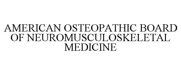  AMERICAN OSTEOPATHIC BOARD OF NEUROMUSCULOSKELETAL MEDICINE