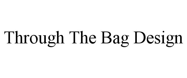  THROUGH THE BAG DESIGN