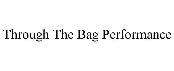  THROUGH THE BAG PERFORMANCE
