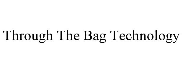  THROUGH THE BAG TECHNOLOGY