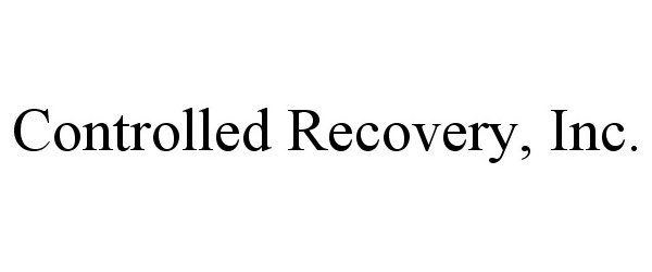  CONTROLLED RECOVERY, INC.