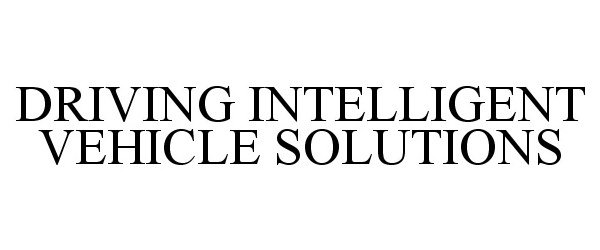  DRIVING INTELLIGENT VEHICLE SOLUTIONS