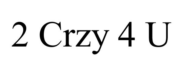 Trademark Logo 2 CRZY 4 U