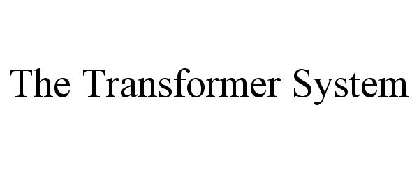 Trademark Logo THE TRANSFORMER SYSTEM