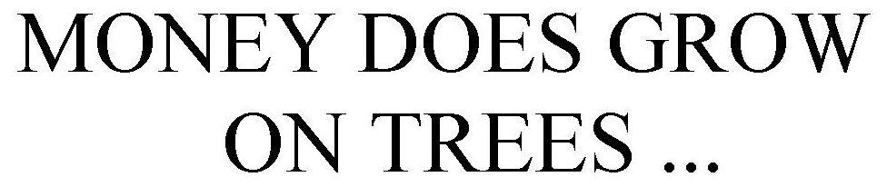 Trademark Logo MONEY DOES GROW ON TREES ...